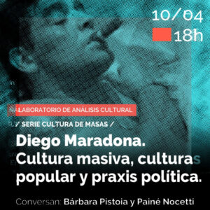 DIEGO MARADONA: CULTURA MASIVA, CULTURA POPULAR Y PRAXIS POLÍTICA