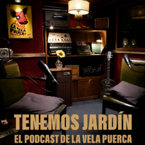 LA VELA PUERCA ESTRENA LA SEGUNDA TEMPORADA DE SU EMBLEMÁTICO PODCAST, “TENEMOS JARDÍN”